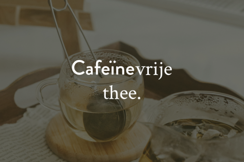 Thee zonder cafeïne: de opkomst van bewuste, rustgevende thee-momenten.