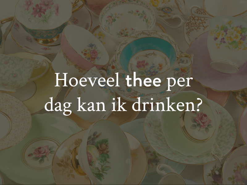 Hoeveel thee per dag mag je consumeren? Dit moet je weten.
