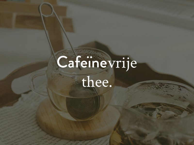 Thee zonder cafeïne: de opkomst van bewuste, rustgevende thee-momenten.